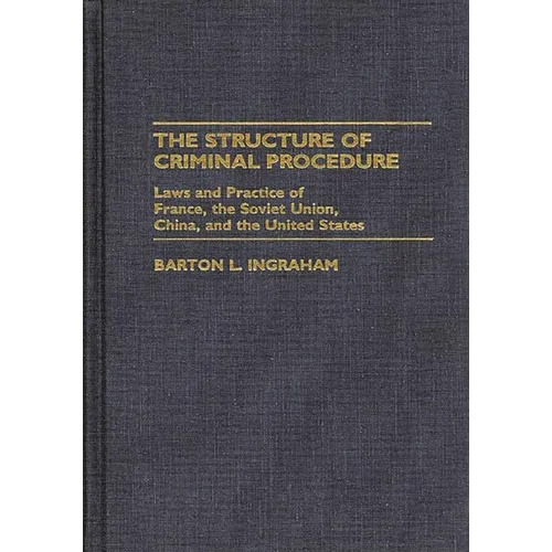 Structure of Criminal Procedure: Laws and Practice of France, Soviet Union, China, and the United States