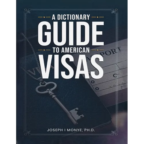A Dictionary Guide to American Visas: Self-help immigration handbook