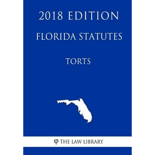 Florida Statutes - Torts (2018 Edition)