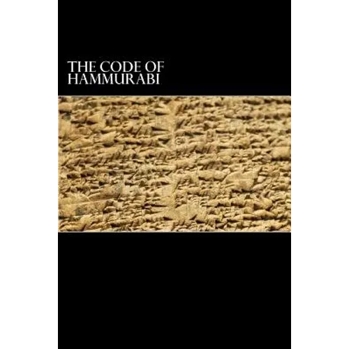 The Code of Hammurabi: King of Babylon B.C. 2285-2242