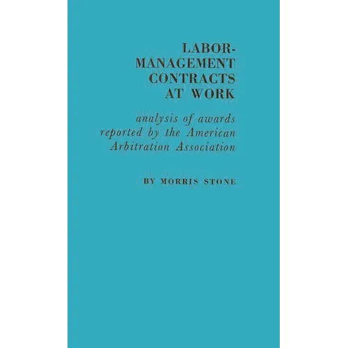 Labor-Management Contracts at Work: Analysis of Awards Reported by the American Arbitration Association