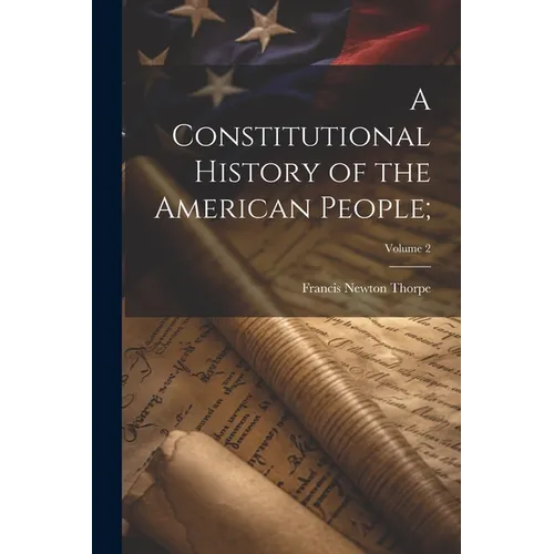 A Constitutional History of the American People;; Volume 2
