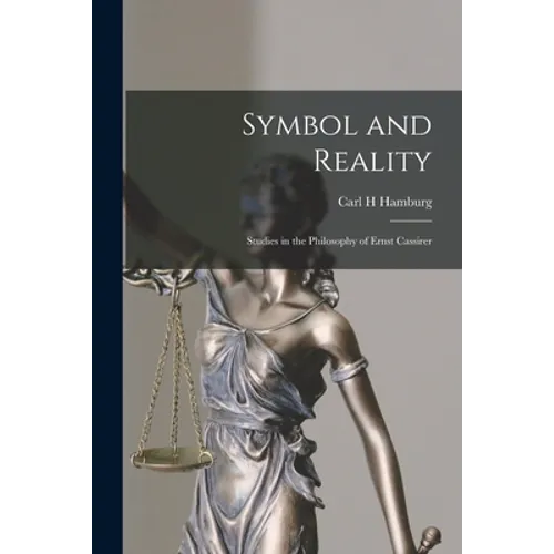 Symbol and Reality: Studies in the Philosophy of Ernst Cassirer
