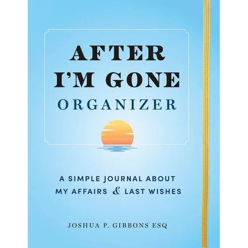 After I'm Gone Organizer: A Simple Journal about My Affairs and Last Wishes