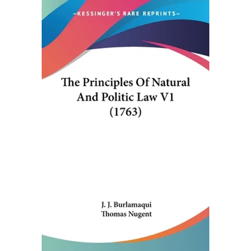 The Principles Of Natural And Politic Law V1 (1763)