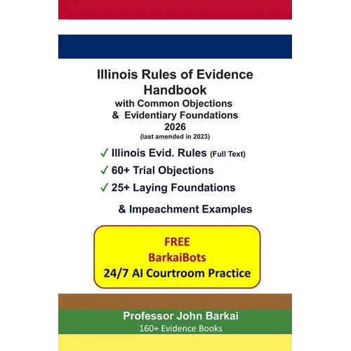 Illinois Rules of Evidence Handbook with Common Objections & Evidentiary Foundations