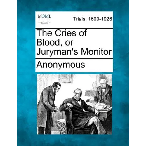 The Cries of Blood, or Juryman's Monitor