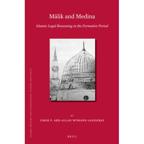 Mālik and Medina: Islamic Legal Reasoning in the Formative Period