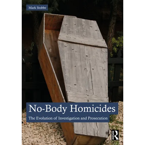 No-Body Homicides: The Evolution of Investigation and Prosecution - Paperback