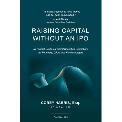 Raising Capital Without an IPO: A Practical Guide to Federal Securities Exemptions for Founders, CFOs, and Fund Managers