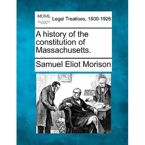 A History of the Constitution of Massachusetts.