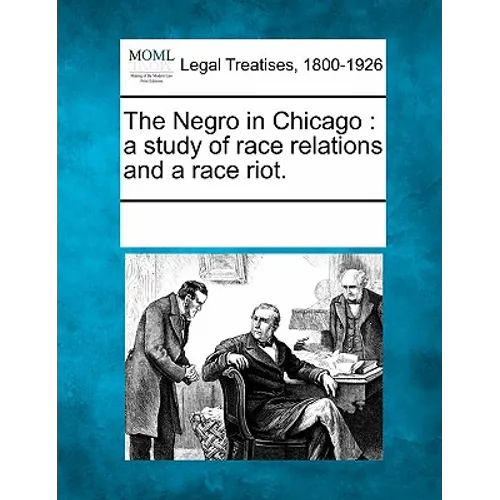 The Negro in Chicago: a study of race relations and a race riot.