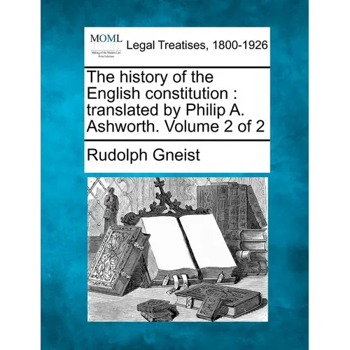 The History of the English Constitution: Translated by Philip A. Ashworth. Volume 2 of 2 - Paperback