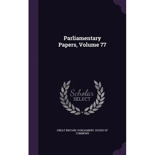 Parliamentary Papers, Volume 77
