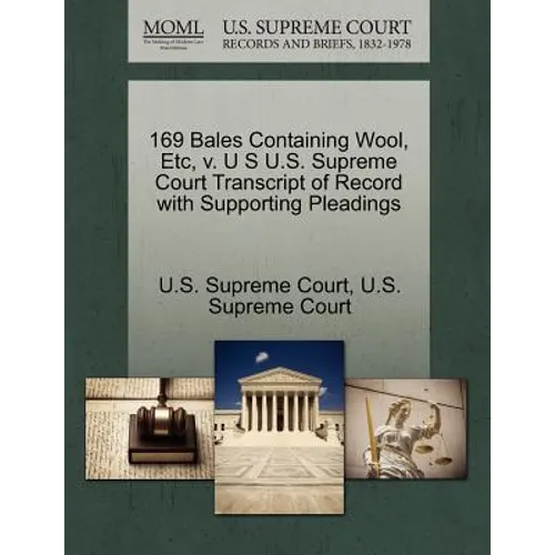 169 Bales Containing Wool, Etc, V. U S U.S. Supreme Court Transcript of Record with Supporting Pleadings