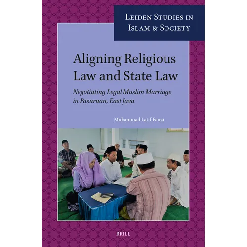 Aligning Religious Law and State Law: Negotiating Legal Muslim Marriage in Pasuruan, East Java