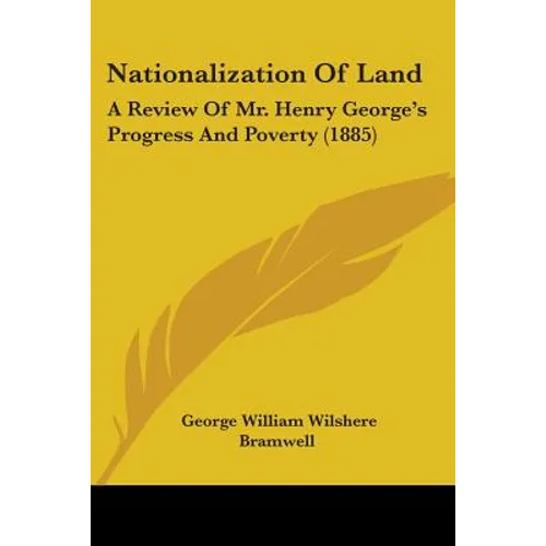 Nationalization Of Land: A Review Of Mr. Henry George's Progress And Poverty (1885)