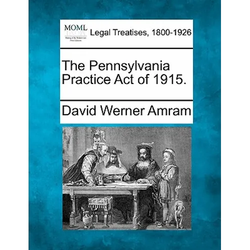 The Pennsylvania Practice Act of 1915. - Paperback
