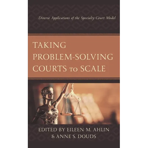 Taking Problem-Solving Courts to Scale: Diverse Applications of the Specialty Court Model