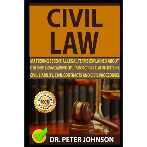 Civil Law: Mastering Essential Legal Terms Explained about Civil Rights, Guardianship, Civil Transactions, Civil Obligations, Civ