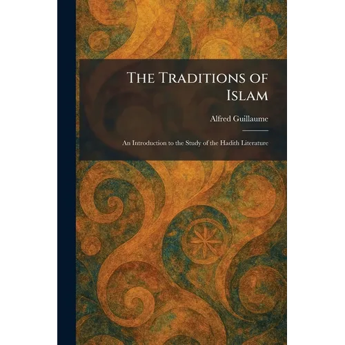 The Traditions of Islam: An Introduction to the Study of the Hadith Literature
