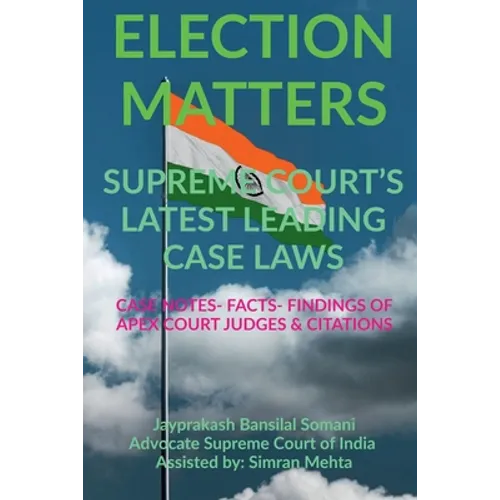 'Election Matters' Supreme Court's Latest Leading Case Laws: Case Notes- Facts- Findings of Apex Court Judges & Citations