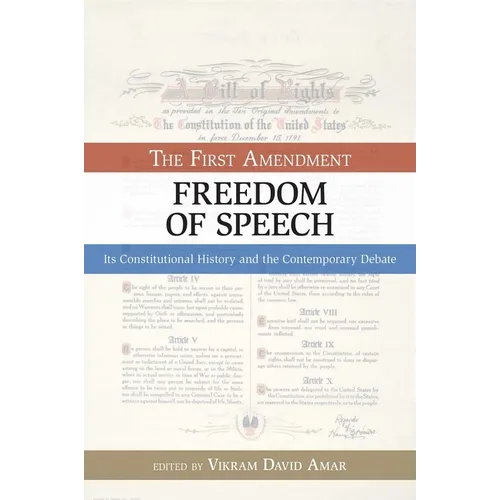 The First Amendment, Freedom of Speech: Its Constitutional History and the Contemporary Debate