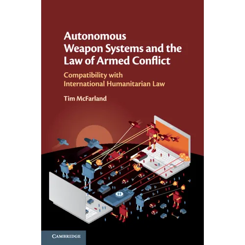 Autonomous Weapon Systems and the Law of Armed Conflict
