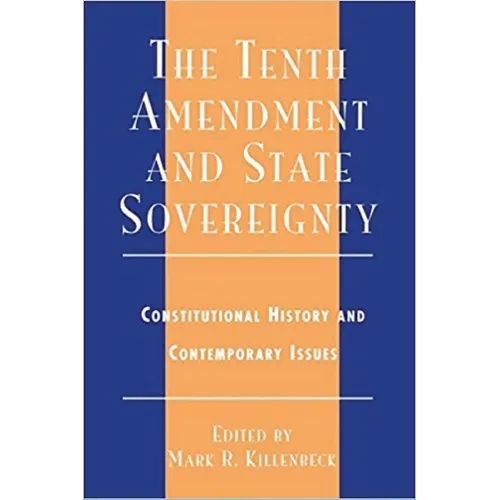The Tenth Amendment and State Sovereignty: Constitutional History and Contemporary Issues
