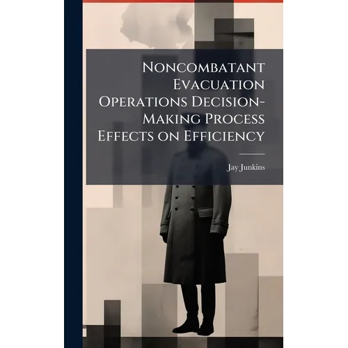 Noncombatant Evacuation Operations Decision-Making Process Effects on Efficiency