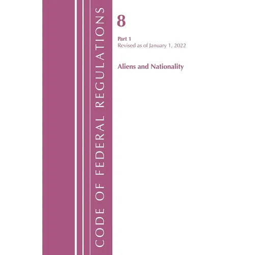 Code of Federal Regulations, Title 08 Aliens and Nationality, Revised as of January 1, 2022 Pt1 - Paperback