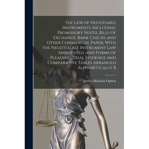 The law of Negotiable Instruments, Including Promissory Notes, Bills of Exchange, Bank Checks and Other Commercial Paper, With the Negotialble Instrum - Paperback