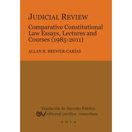 Judicial Review. Comparative Constitutional Law Essays, Lectures and Courses (1985-2011)