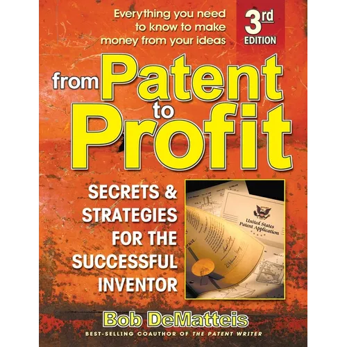 From Patent to Profit: Secrets and Strategies for the Successful Inventor