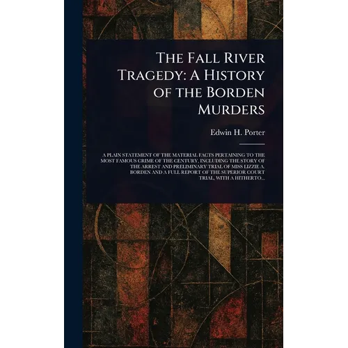 The Fall River Tragedy: A History of the Borden Murders