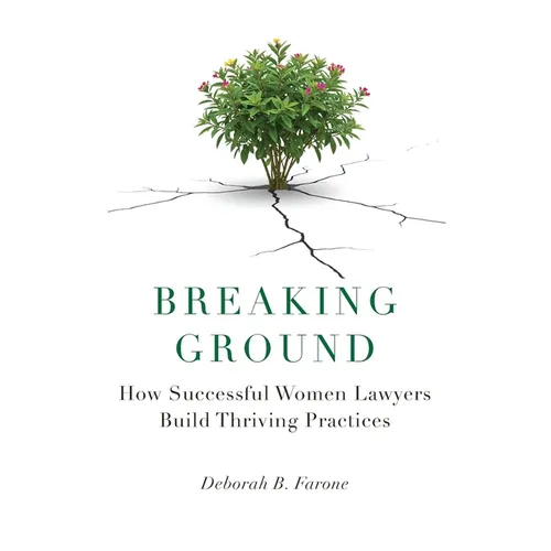 Breaking Ground: How Successful Women Lawyers Build Thriving Practices