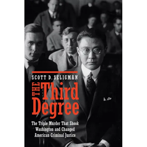 The Third Degree: The Triple Murder That Shook Washington and Changed American Criminal Justice