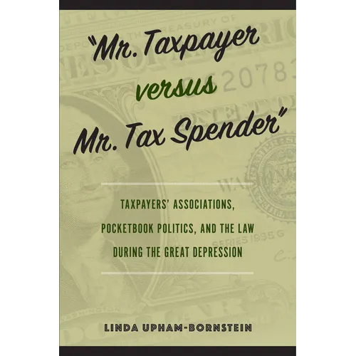 "Mr. Taxpayer versus Mr. Tax Spender": Taxpayers' Associations, Pocketbook Politics, and the Law during the Great Depression