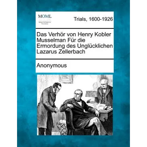 Das Verhor Von Henry Kobler Musselman Fur Die Ermordung Des Unglucklichen Lazarus Zellerbach