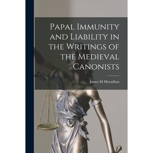 Papal Immunity and Liability in the Writings of the Medieval Canonists