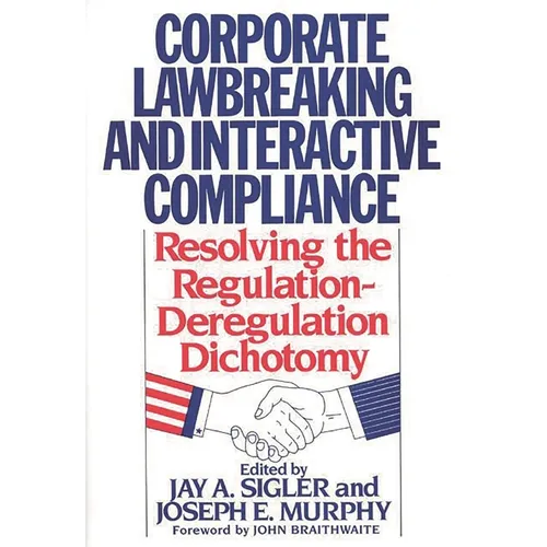 Corporate Lawbreaking and Interactive Compliance: Resolving the Regulation-Deregulation Dichotomy