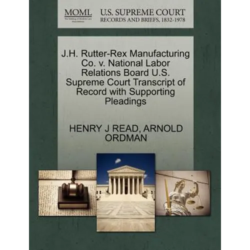 J.H. Rutter-Rex Manufacturing Co. V. National Labor Relations Board U.S. Supreme Court Transcript of Record with Supporting Pleadings
