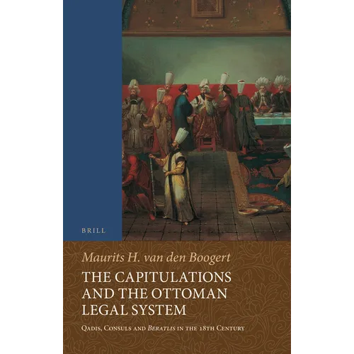 The Capitulations and the Ottoman Legal System: Qadis, Consuls and Beratlıs in the 18th Century