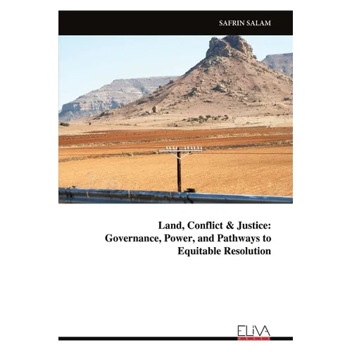 Land, Conflict & Justice: Governance, Power, and Pathways to Equitable Resolution