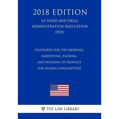 Standards for the Growing, Harvesting, Packing, and Holding of Produce for Human Consumption (US Food and Drug Administration Regulation) (FDA) (2018