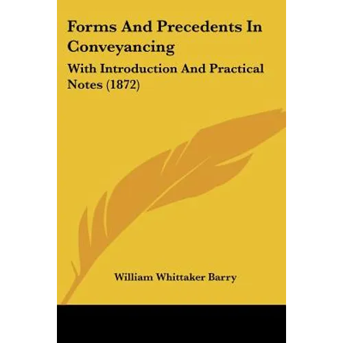 Forms And Precedents In Conveyancing: With Introduction And Practical Notes (1872)