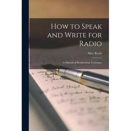 How to Speak and Write for Radio; a Manual of Broadcasting Technique