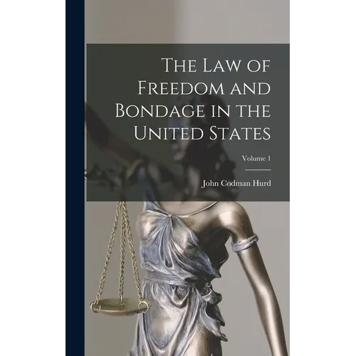 The Law of Freedom and Bondage in the United States; Volume 1 - Hardcover
