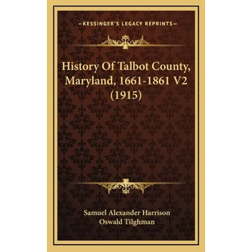 History Of Talbot County, Maryland, 1661-1861 V2 (1915)