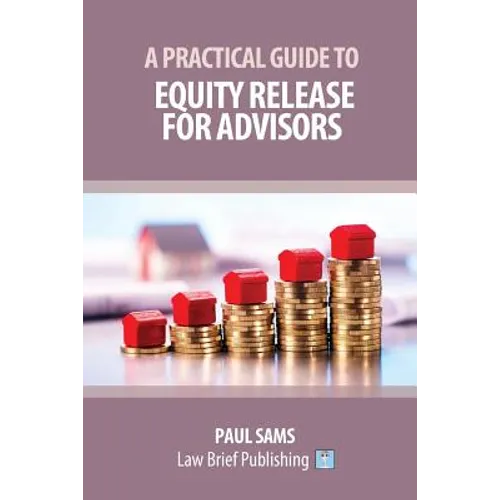 A Practical Guide to Equity Release for Advisors